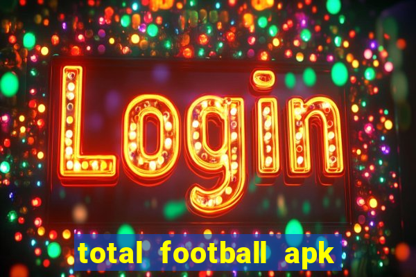 total football apk mod dinheiro infinito